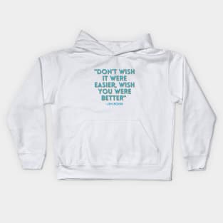 Don't wish it were easier, wish you were better Kids Hoodie